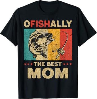 Father's Day Funny Fishing Ofishally The Best Mom T-Shirt