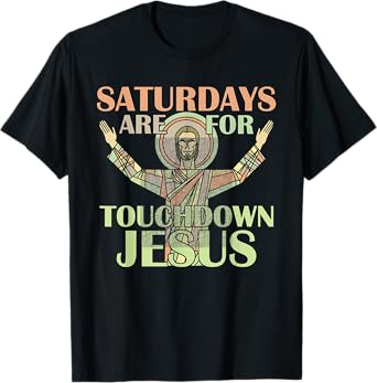 Saturdays Are For Touchdown Jesus Christian T-Shirt