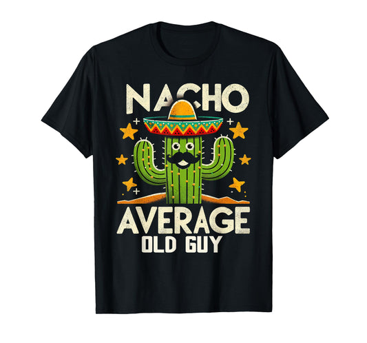 Nacho Average Old Guy Funny Mexican Senior Citizen Men Pun T-Shirt