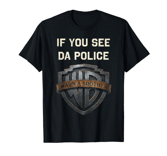 If You See Da Police Warn A Brother Sarcastic T-Shirt - T-Shirt | Black