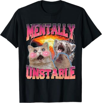 Mentally Unstable Cat Meme Shirt, Funny Cat Meme T-Shirt
