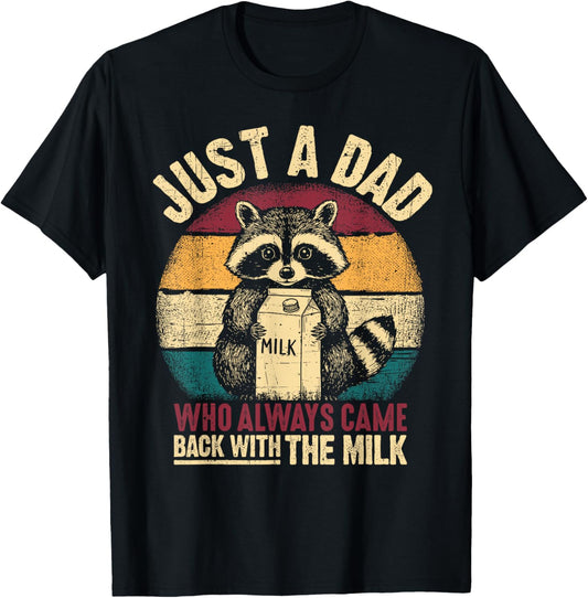 Just a dad who always came back with the milk father's day T-Shirt