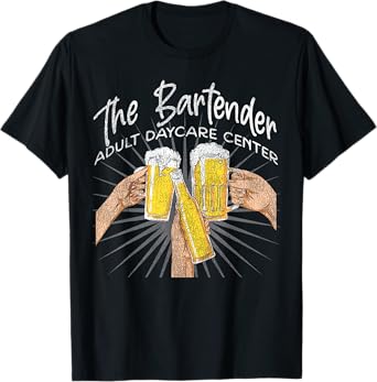 Bartender Mixologist Beer The Bartender Adult Daycare Center T-Shirt