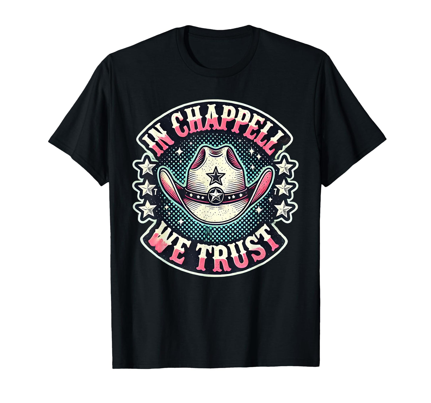 In Chappell We Trust Hat Cowgirl For Western Country T-Shirt
