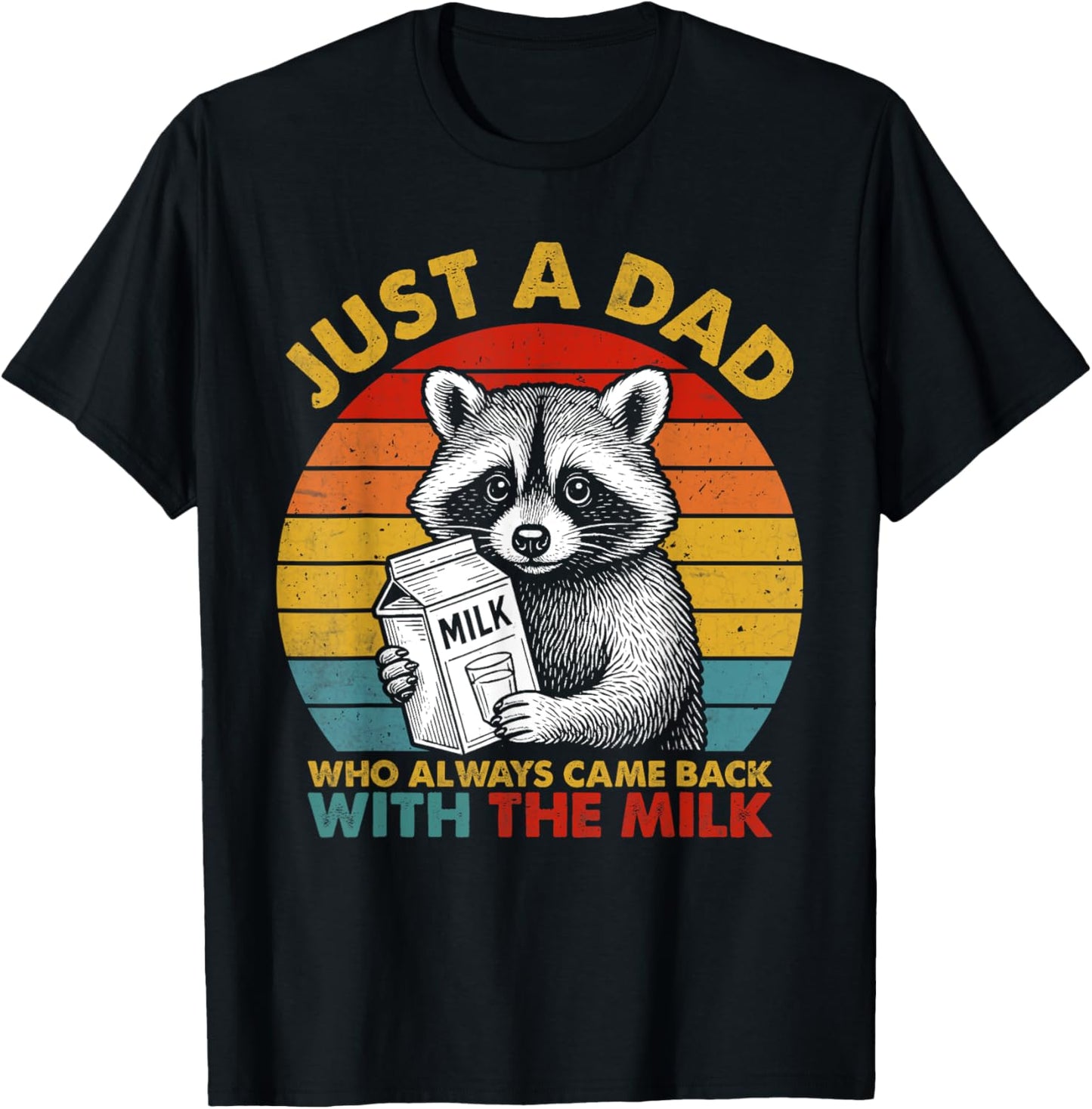 Just a dad who always came back with the milk father's day T-Shirt