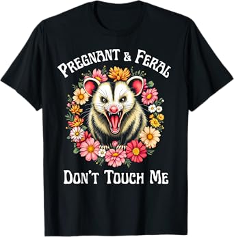 Feral and Pregnant Don't Touch Me Pregnancy Funny Opossum T-Shirt