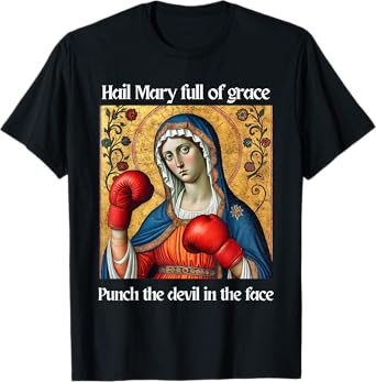 Hail Mary Full of Grace Punch the Devil in the Face T-Shirt