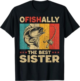 Father's Day Funny Fishing Ofishally The Best Sister T-Shirt