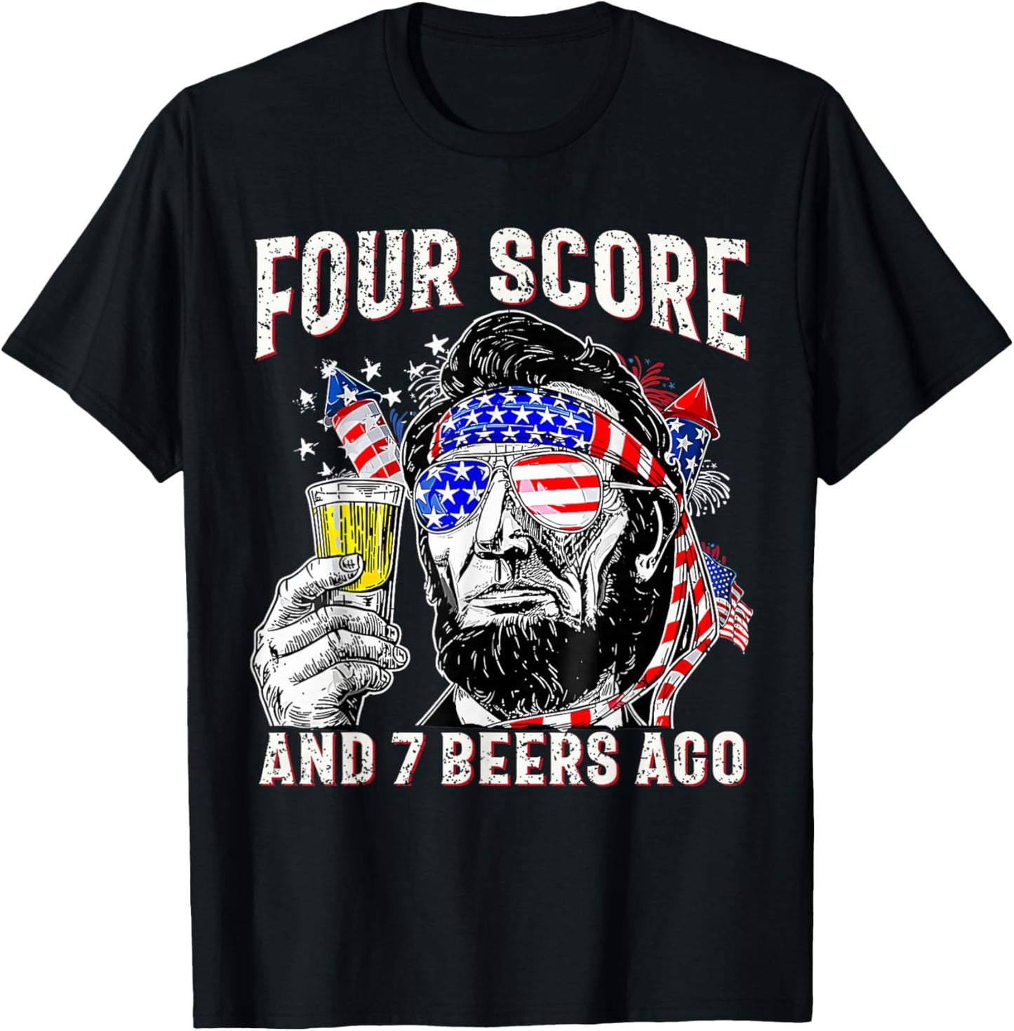 Four Score And 7 Beers Ago 4th Of July Drinking Beer Lincoln T-shirt