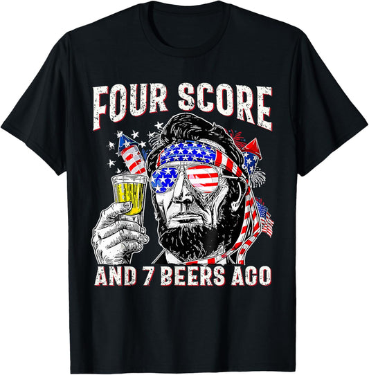 Four Score And 7 Beers Ago 4th of July Drinking Beer Lincoln T-Shirt