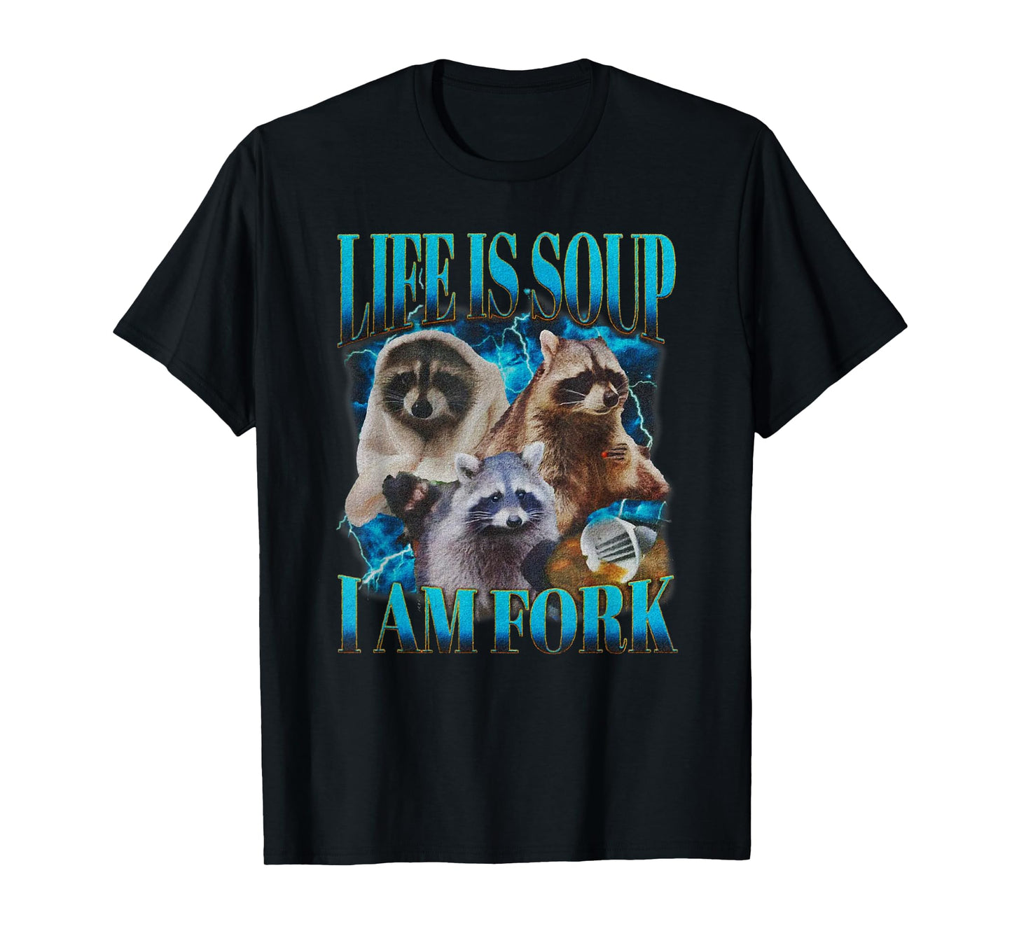 Life Is Soup I Am Fork Funny Raccoon Absurd Meme T-Shirt