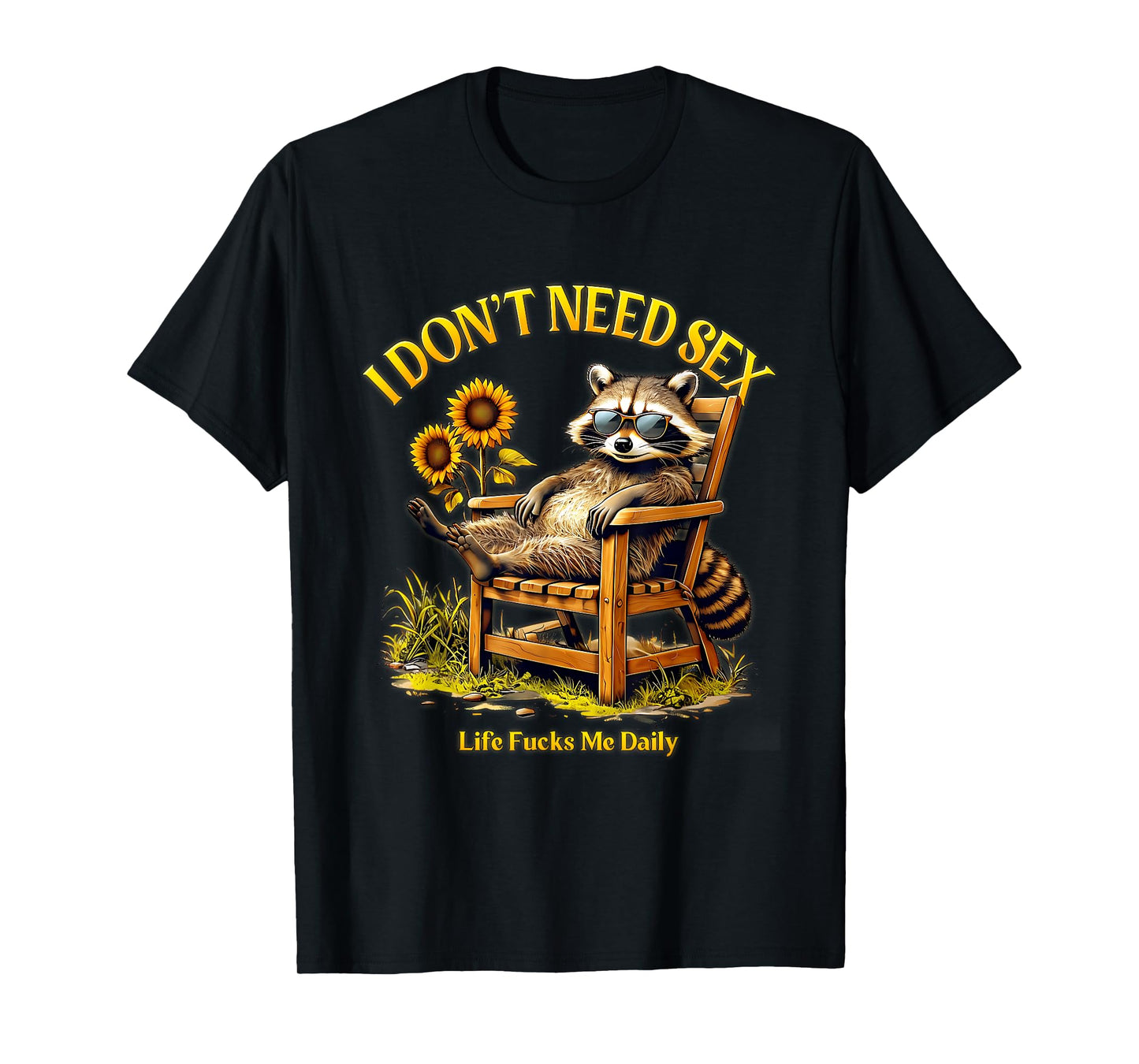 I Dont Need Sex Life F cks Me Daily Relax Raccoon Saying T-Shirt