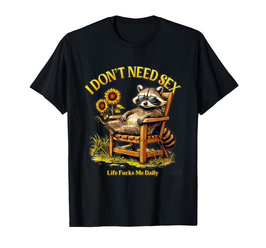 I Dont Need Sex Life F cks Me Daily Relax Raccoon Saying T-Shirt