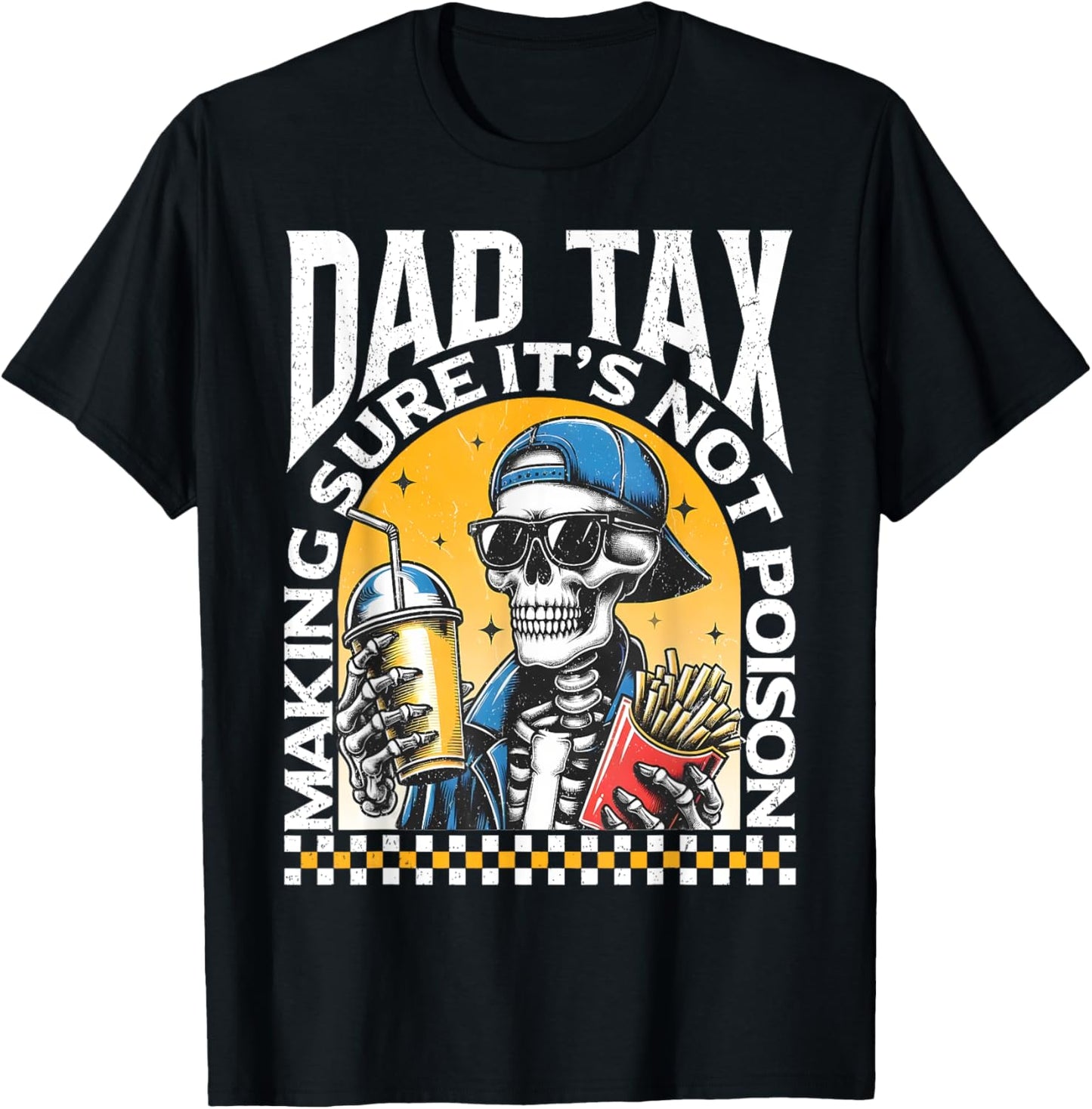 Dad Tax Making Sure It's Not Poison Skeleton Dad Tax T-Shirt
