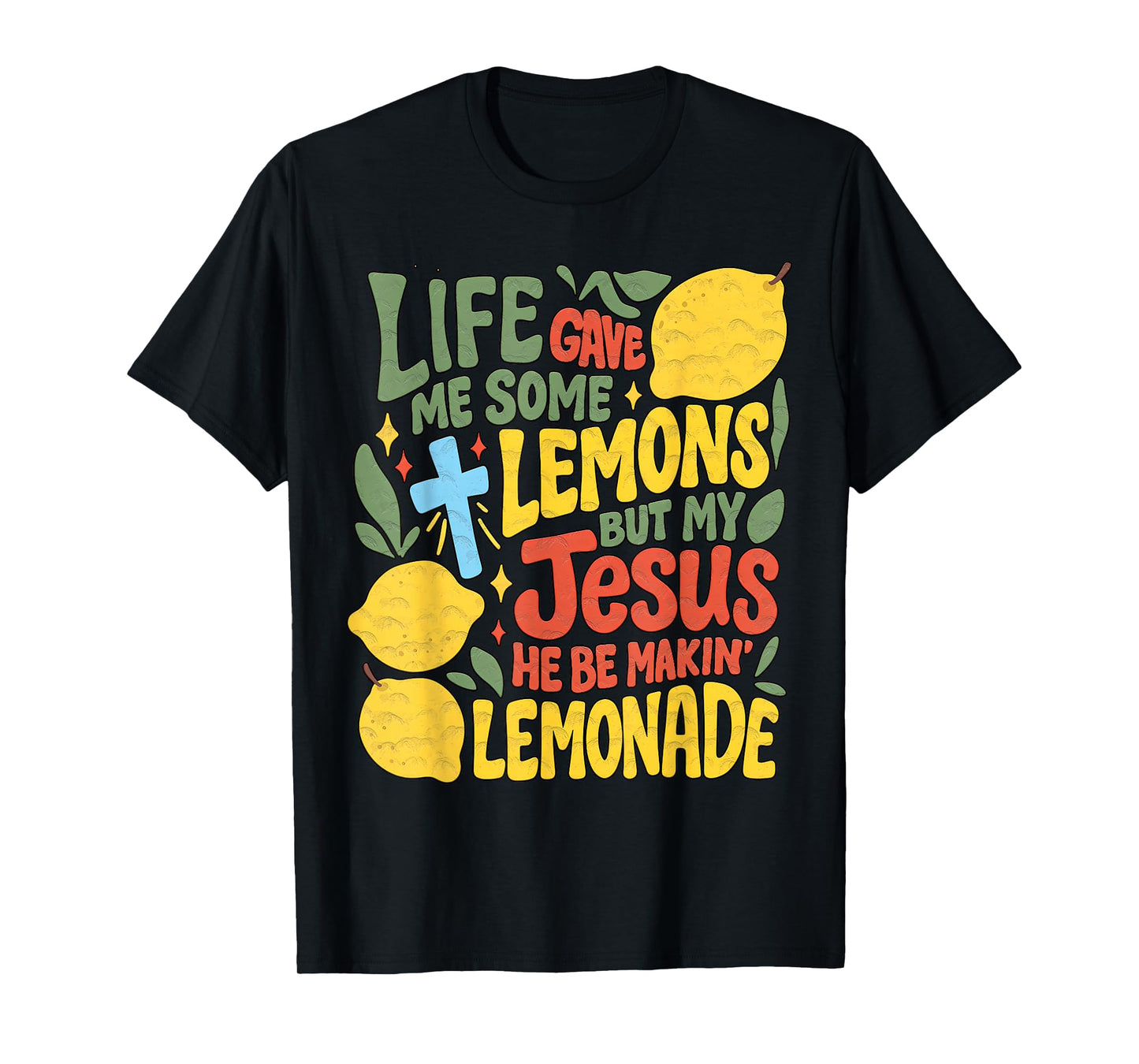 Life Gave Me Some Lemons But My Jesus He Be Making Lemonade T-Shirt