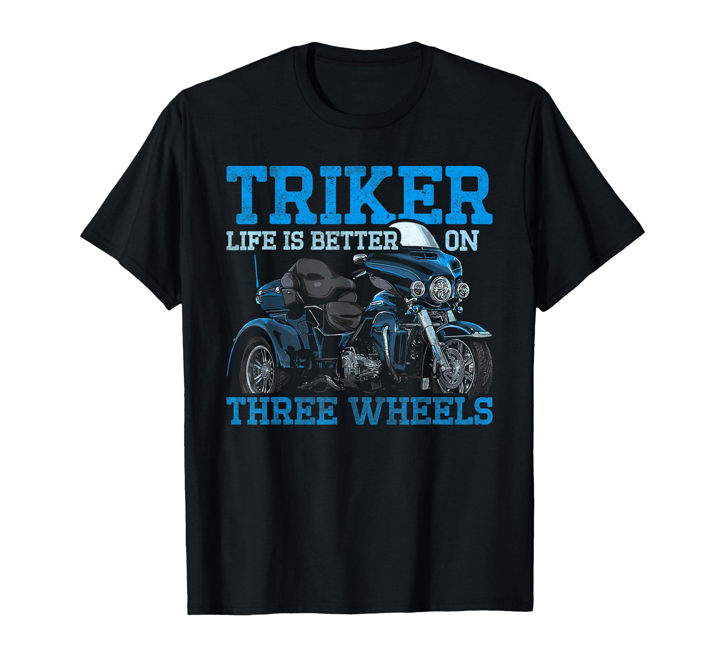 Triker - Life Is Better On Three Wheels - Motorcycle Trike T-Shirt