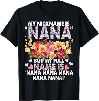 My Nickname Is Nana But My Full Name - Grandma Mother's Day T-Shirt