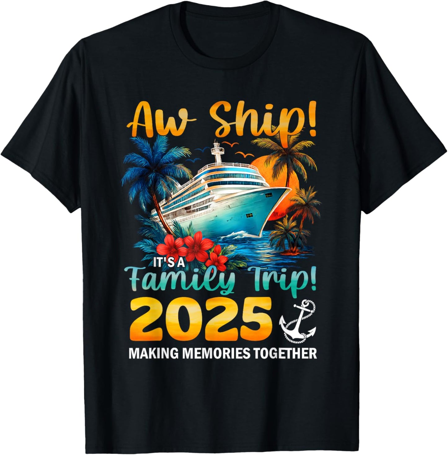 Aw Ship It's A Family Trip 2025 Cruise Trip Family Matching T-Shirt
