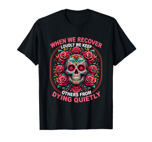 Retro We Recover Loudly We Keep Others From Dying Quietly T-Shirt