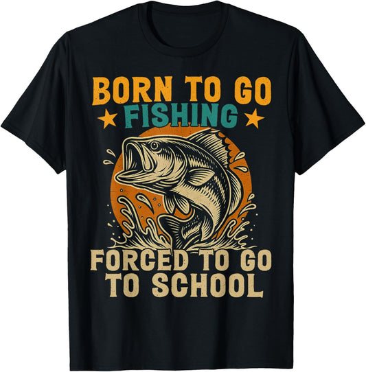 Born To Go Fishing Forced School Funny Men Women Kids Boys T-Shirt