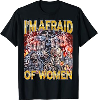 Afraid Of Women - Edgy Skeleton Bootleg Hard Skeleton Meme T-Shirt