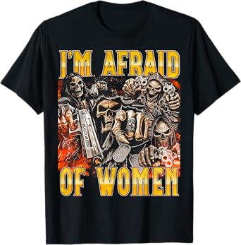 Afraid Of Women - Edgy Skeleton Bootleg Hard Skeleton Meme T-Shirt