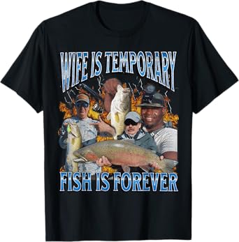 Wife Is Temporary Fish Is Forever Funny Fishing Meme Bootleg T-Shirt