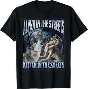 Alpha In The Streets Kitten Funny Werewolf Wolf Meme T-Shirt