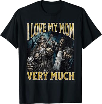 I Love My Mom Very Much Funny Hard Skeleton Meme Bootleg T-Shirt