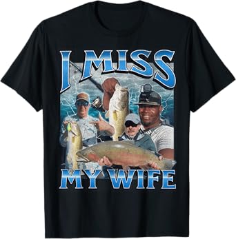 I Miss My Wife Funny Offensive Fishing Meme Bootleg Graphic T-Shirt