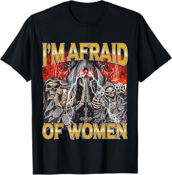 Afraid Of Women - Edgy Skeleton Bootleg Hard Skeleton Meme T-Shirt