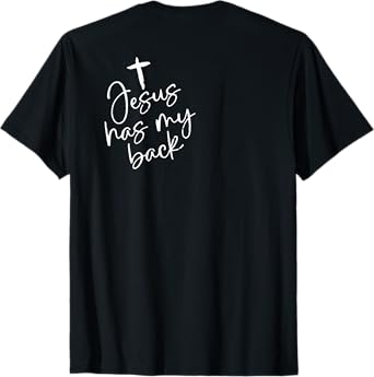 Jesus Has My Back (on back) T-Shirt