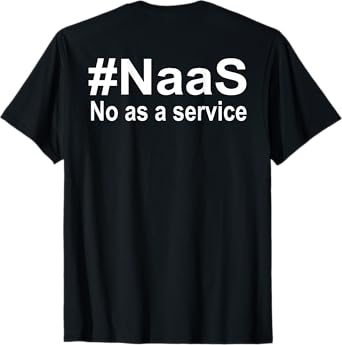 NAAS No As A Service (On Back ) T-Shirt