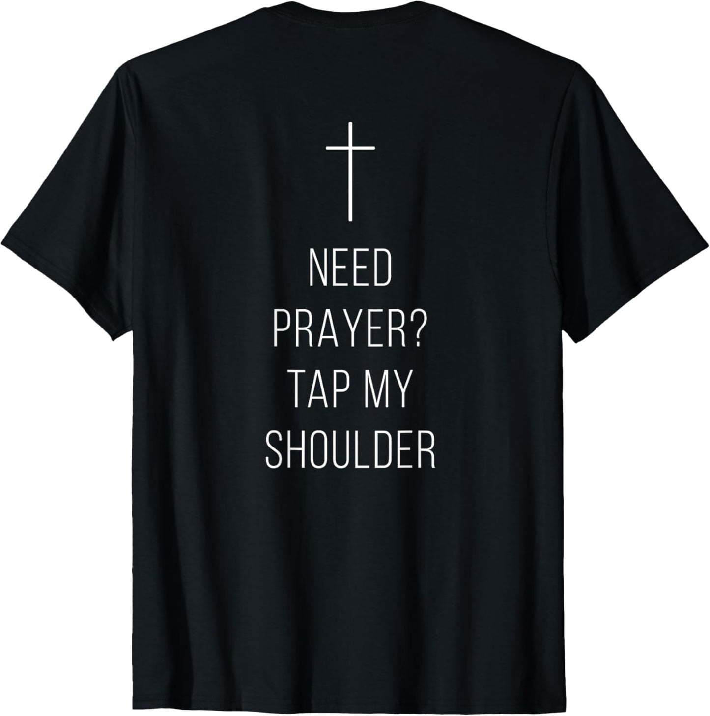 ON BACK Need Prayer Tap My Shoulder Christian Cross T-Shirt