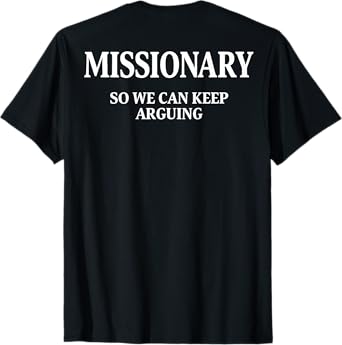 Missionary So We Can Keep Arguing T-Shirt