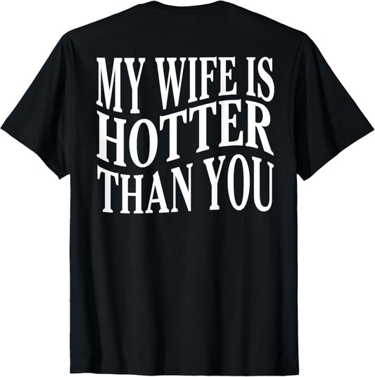 (On Back) Funny My Wife Is Hotter Than You Sarcastic Saying T-Shirt