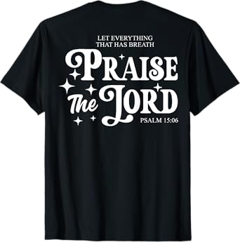 Let Everything That Has Breath Praise The Lord (on back) T-Shirt