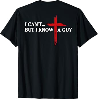 I Can't But I Know A Guy Jesus Christian Minimal (on back) T-Shirt