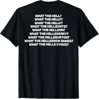 What The Hell What The Helly What The Helly (on back) T-Shirt