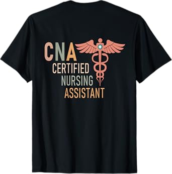 Certified Nursing Assistant Nurse Assistant Aide CNA Back Of T-Shirt
