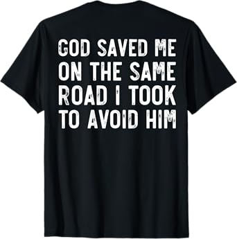 God Saved Me On The Same Road I Took To Avoid Him, Christian T-Shirt