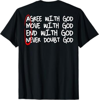Amen Agree With God Move With God End With God (on back) T-Shirt