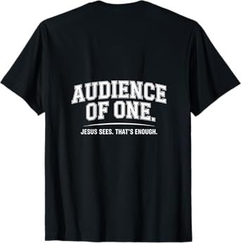 Audience Of One Jesus Sees That's Enough T-Shirt