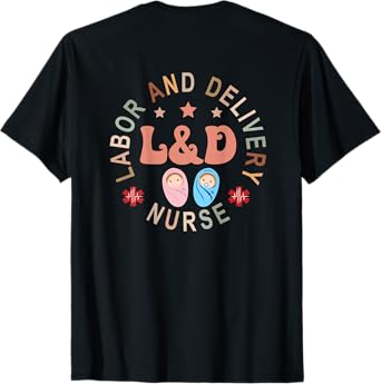 Labor and Delivery Nurse Labor Delivery Nurse LD Nurse Back T-Shirt
