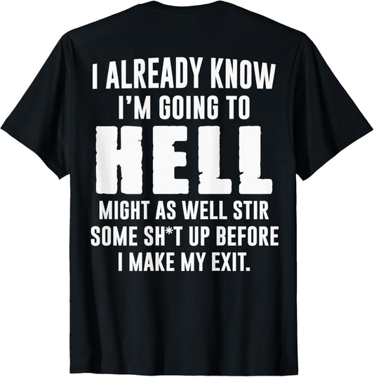 (BACK) I Already Know I'm Going To Hell Might As Well Stir T-Shirt