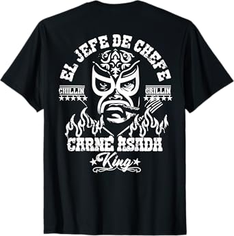 El Jefe Chefe Carne Asada King (on back) T-Shirt