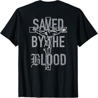 Saved By The Blood Jesus Christian (on back) T-Shirt