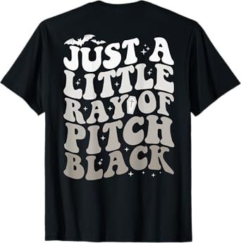 Just A Little Ray Of Pitch Black Witch Halloween ON BACK T-Shirt