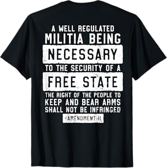 A Well Regulated Militia Being Necessary (on back) T-Shirt