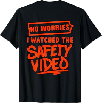 (ON BACK) No Worries I Watched The Safety Video funny T-Shir T-Shirt
